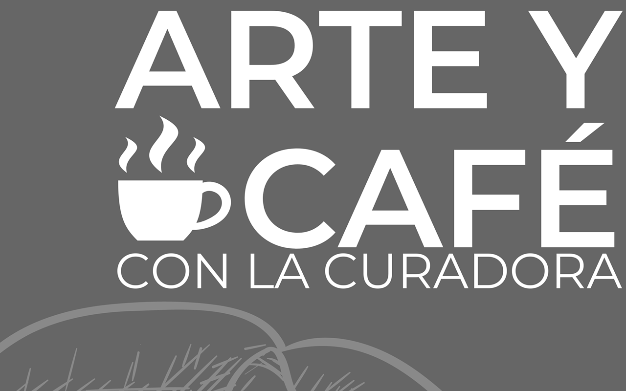 Image: ARTE Y CAF&Eacute; CON LA CURADORA (Art and Coffee with the Curator) | 6 p.m.