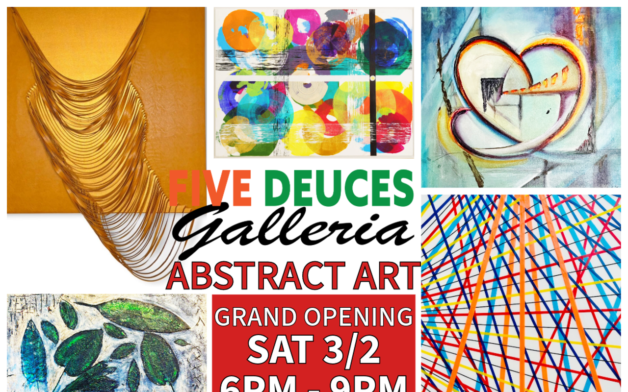 Grand Opening: ABSTRACT ART Exhibit @ FIVE DEUCES GALLERIA