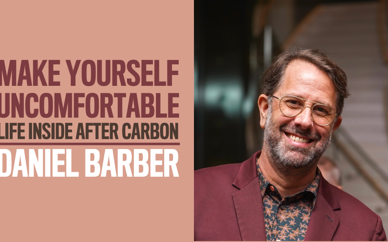 Make Yourself Uncomfortable | Life Inside After Carbon with Dr. Daniel A. Barber