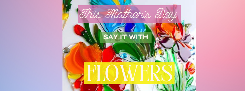 Say it With (Glass) Flowers!