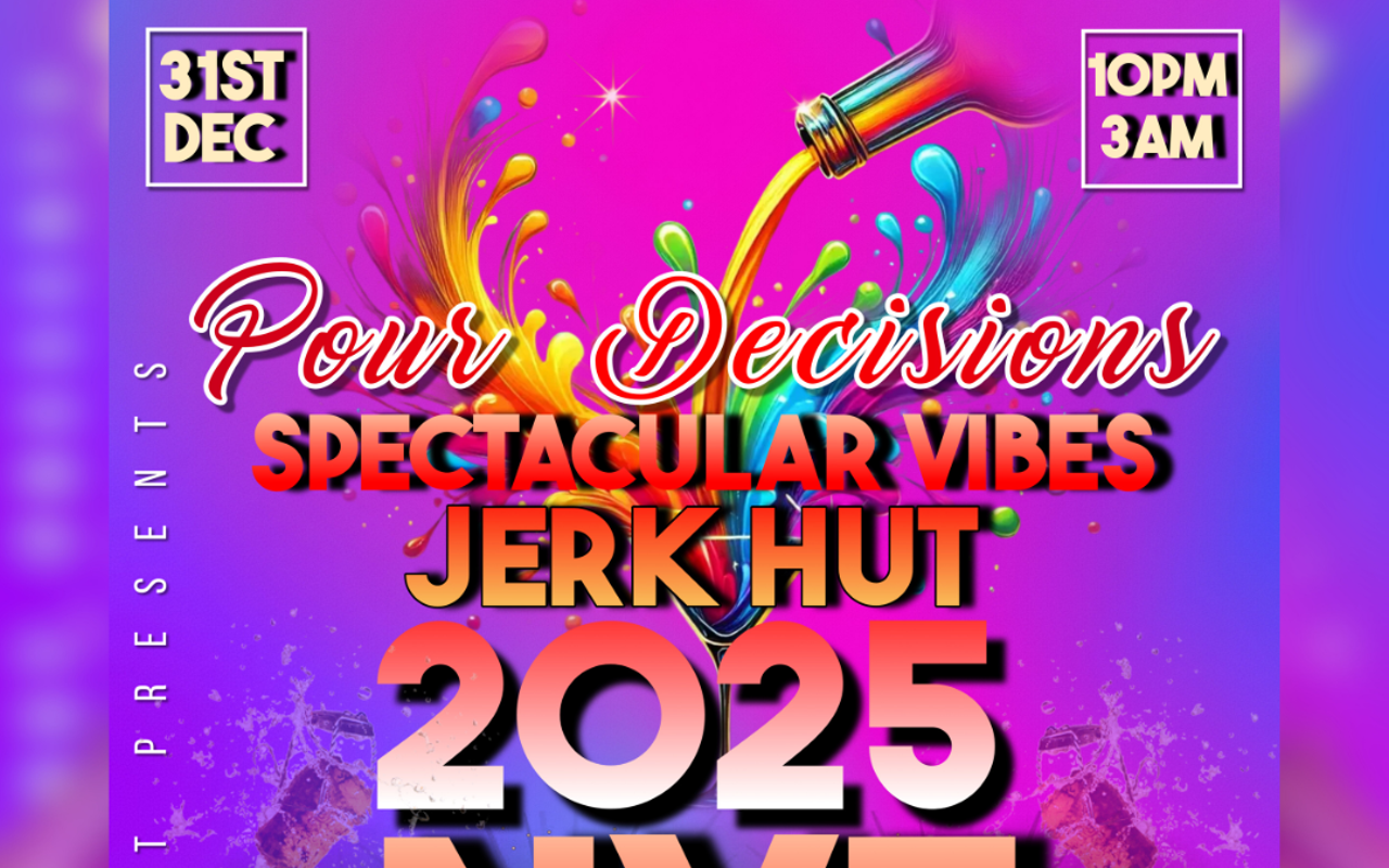 Image: POUR DECISIONS - SPECTACULAR VIBES JERK HUT 2025 NYE CELEBRATION