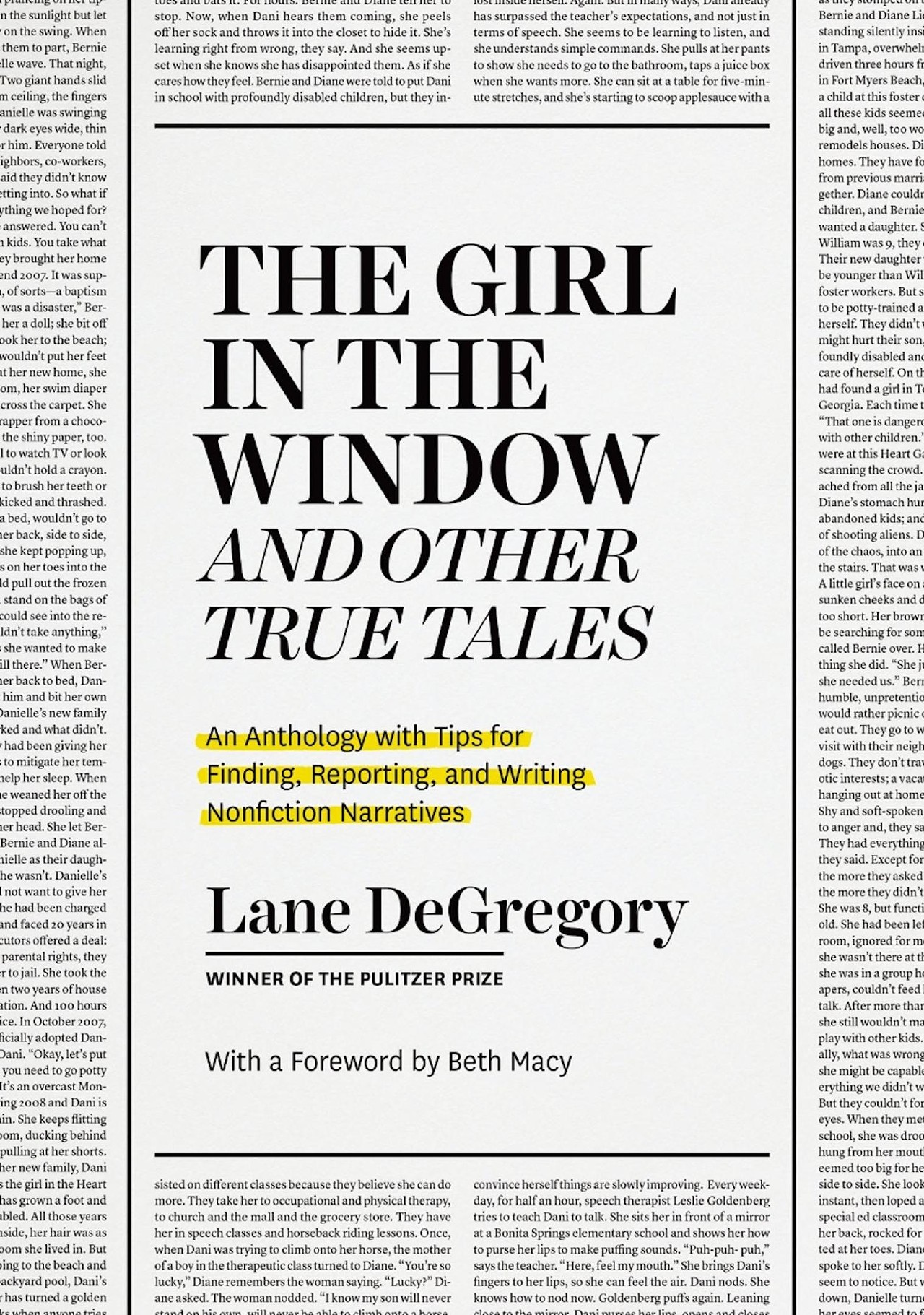 ‘The Girl in the Window and Other True Tales: An anthology with Tips for Finding, Reporting, and Writing Nonfiction Narrative’ By Lane DeGregory
The Pulitzer Prize-winning journalist shares behind-the-scenes details about some of her most famous stories—how she found and built them, showcasing her process and providing essential tips for journalists and nonfiction writers. This book is a craft guide and “forensic reading” of DeGregory’s work and perfect for those who want to improve their writing and just appreciate a good true story. (University of Chicago Press)
Photo via University of Chicago Press