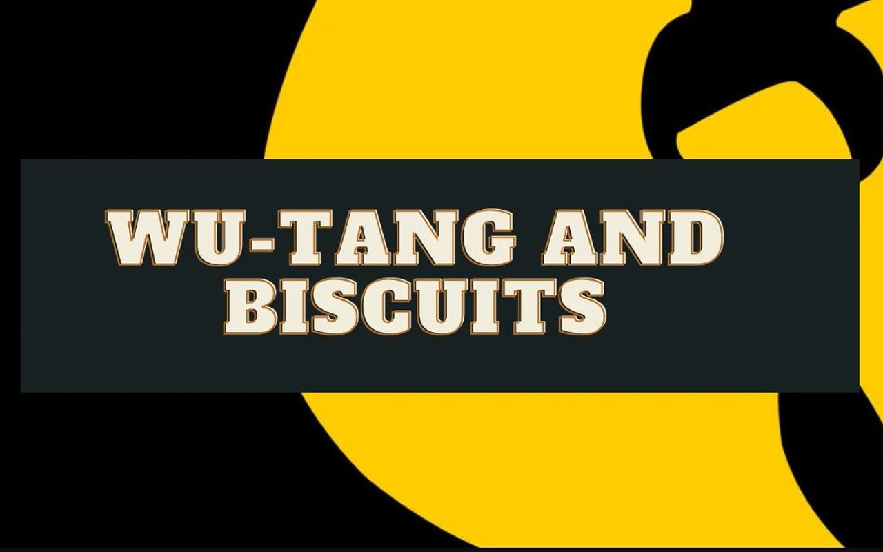 Wu-Tang and Biscuits